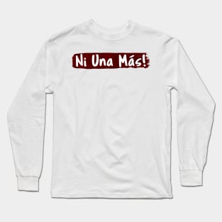 Ni Una Más Long Sleeve T-Shirt